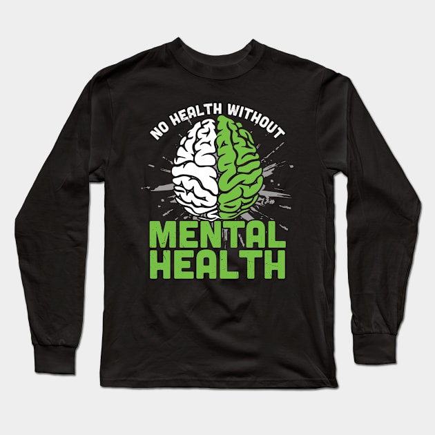 Brain No Health Without Mental Health Long Sleeve T-Shirt by WoollyWonder